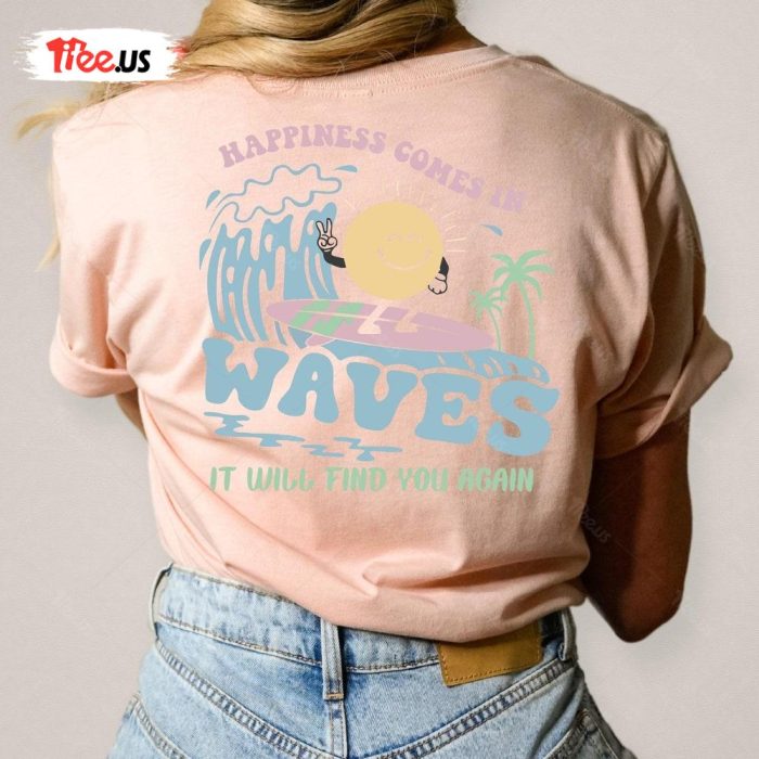 Happiness Comes In Waves Shirt Beach Lover Tee 1